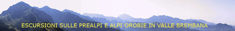 Escusrioni sulle Prealpi e Alpi Orobie - Parco delle Orobie - in Valle Brembana