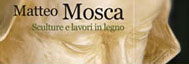 Matteo Mosca -Sculture e lavori in legno